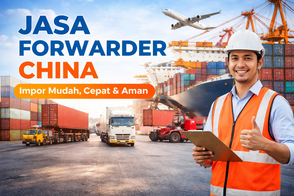 Pilih Jasa Forwarder China Terpercaya